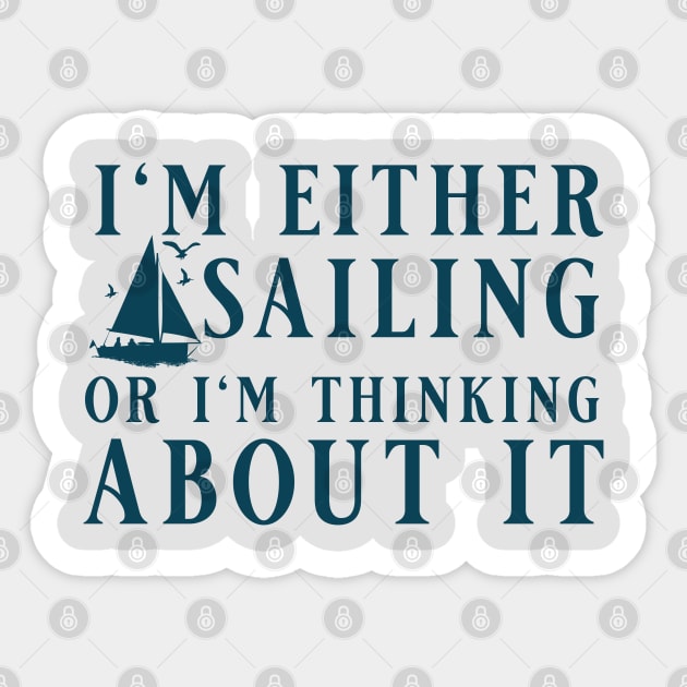 I'm Either Sailing Or I'm Thinking About It, Funny Quote For Sailors Sticker by Kouka25